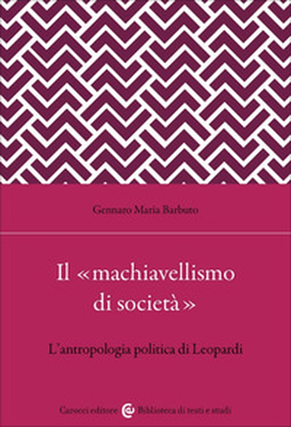 Il «machiavellismo di società». L'antropologia politica di Leopardi - Librerie.coop