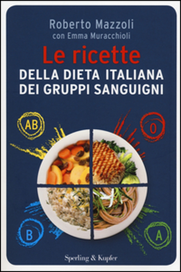 Le ricette della dieta italiana dei gruppi sanguigni - Librerie.coop Le ricette della dieta italiana dei gruppi sanguigni - Librerie.coop