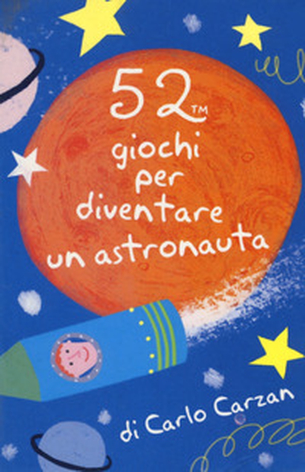 52 giochi per diventare un astronauta. Carte - Librerie.coop 52 giochi per diventare un astronauta. Carte - Librerie.coop
