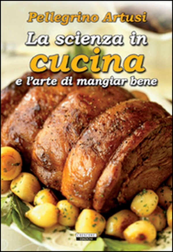 La scienza in cucina e l'arte di mangiare bene - Librerie.coop La scienza in cucina e l'arte di mangiare bene - Librerie.coop