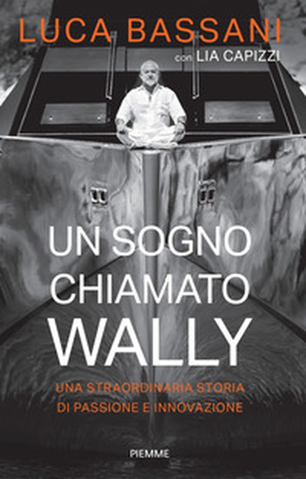Un sogno chiamato Wally. Una straordinaria storia di passione e innovazione - Librerie.coop Un sogno chiamato Wally. Una straordinaria storia di passione e innovazione - Librerie.coop