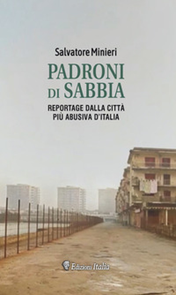 Padroni di sabbia. Reportage dalla città turistica più abusiva d'Italia - Librerie.coop Padroni di sabbia. Reportage dalla città turistica più abusiva d'Italia - Librerie.coop