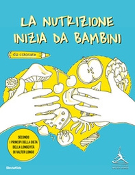 La nutrizione inizia da bambini. Secondo i principi della dieta della longevità di Valter Longo - Librerie.coop