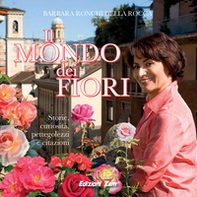 Il mondo dei fiori. Storie, curiosità, pettegolezzi e citazioni - Librerie.coop