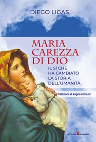 Maria carezza di Dio. Il sì che ha cambiato la storia dell'umanità - Librerie.coop