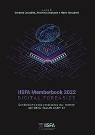 IISFA memberbook 2022 Digital Forensics. Condivisione della conoscenza tra i membri dell'IISFA Italian Chapter - Librerie.coop