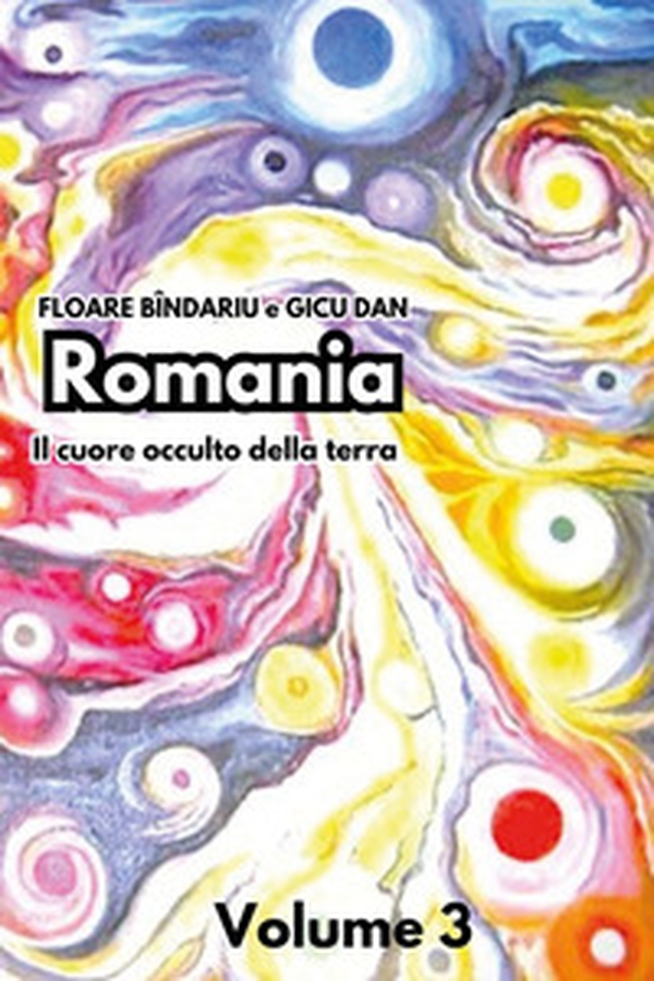 Romania. Il cuore occulto della terra - Vol. 3 - Librerie.coop Romania. Il cuore occulto della terra - Vol. 3 - Librerie.coop