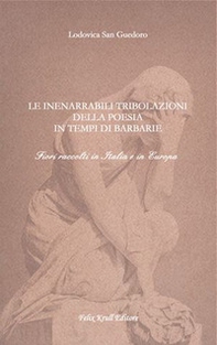 Le inenarrabili tribolazioni della poesia in tempi di barbarie. Fiori raccolti in Italia e in Europa - Librerie.coop