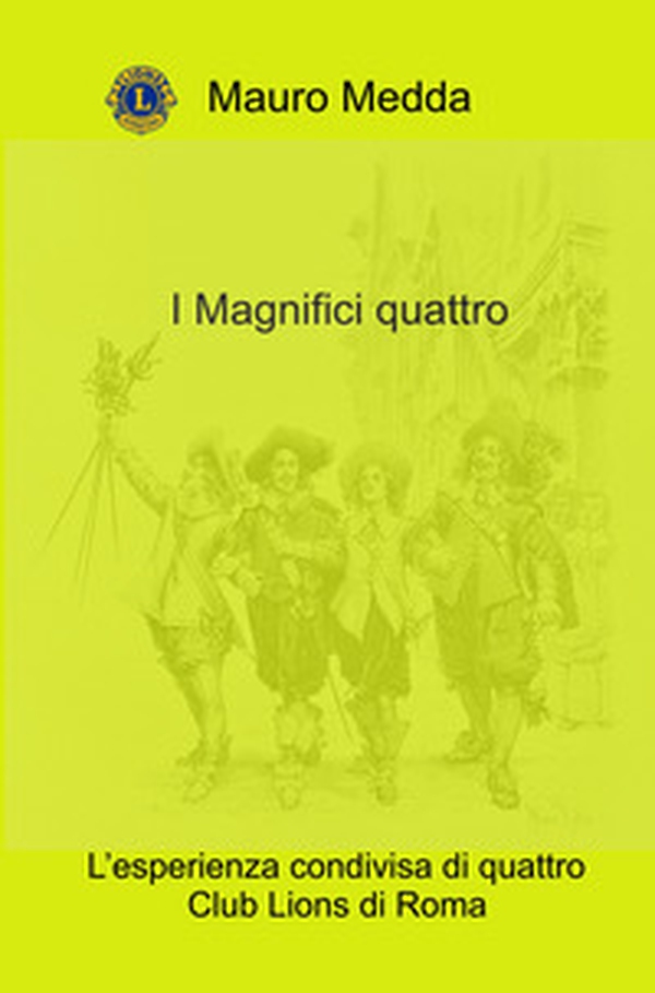 I Magnifici quattro. L'esperienza condivisa di quattro Club Lions di Roma - Librerie.coop