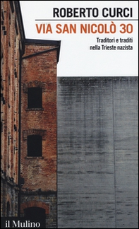 Via San Nicolò 30. Traditori e traditi nella Trieste nazista - Librerie.coop