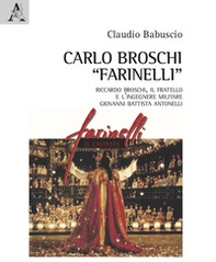 Carlo Broschi «Farinelli». Riccardo Broschi, il fratello e l'ingegnere militare Giovanni Battista Antonelli - Librerie.coop