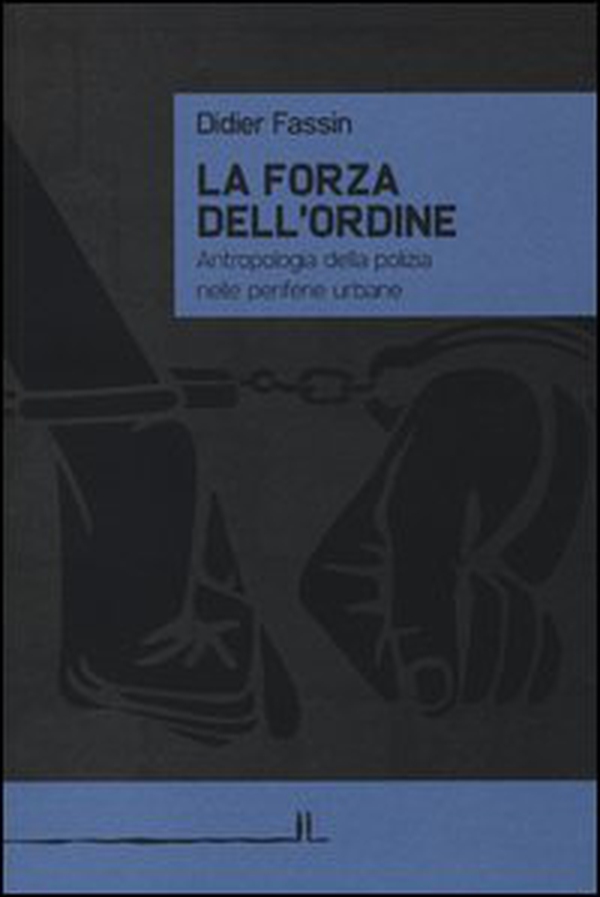 La forza dell'ordine. Antropologia della polizia nelle periferie urbane - Librerie.coop La forza dell'ordine. Antropologia della polizia nelle periferie urbane - Librerie.coop