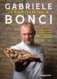 La mia pizza in teglia. Dalle ricette tradizionali agli impasti rivoluzionari - Librerie.coop