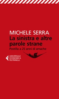 La sinistra e altre parole strane. Postilla a 25 anni di amache - Librerie.coop La sinistra e altre parole strane. Postilla a 25 anni di amache - Librerie.coop