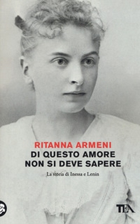 Di questo amore non si deve sapere. La storia di Inessa e Lenin - Librerie.coop Di questo amore non si deve sapere. La storia di Inessa e Lenin - Librerie.coop