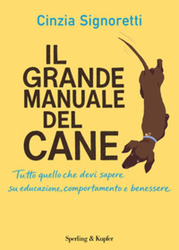 Il grande manuale del cane. Tutto quello che devi sapere su educazione, comportamento e benessere - Librerie.coop