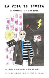 La vita ti invita. Ieri: fallire fa paura, sprecare la tua vita è peggio - oggi: la vita è splendida, vissuta con amore è pura meraviglia - Librerie.coop La vita ti invita. Ieri: fallire fa paura, sprecare la tua vita è peggio - oggi: la vita è splendida, vissuta con amore è pura meraviglia - Librerie.coop