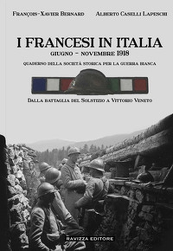 I francesi in Italia. Giugno - Novembre 1918. Dalla battaglia del Solstizio a Vittorio Veneto - Librerie.coop I francesi in Italia. Giugno - Novembre 1918. Dalla battaglia del Solstizio a Vittorio Veneto - Librerie.coop