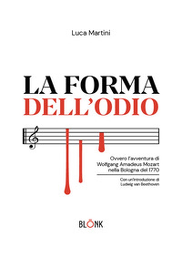 La forma dell'odio. Ovvero l'avventura di Wolfgang Amadeus Mozart nella Bologna del 1770 - Librerie.coop La forma dell'odio. Ovvero l'avventura di Wolfgang Amadeus Mozart nella Bologna del 1770 - Librerie.coop