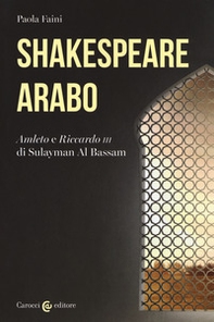 Shakespeare arabo. «Amleto» e «Riccardo III» di Sulayman Al Bassam - Librerie.coop