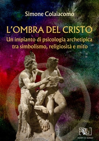 L'ombra del Cristo. Un impianto di psicologia archetipica tra simbolismo, religiosità e mito - Librerie.coop