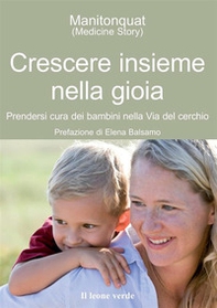 Crescere insieme nella gioia. Prendersi cura dei bambini nella via del cerchio - Librerie.coop