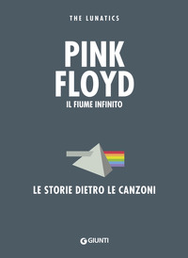 Pink Floyd. Il fiume infinito. Le storie dietro le canzoni - Librerie.coop Pink Floyd. Il fiume infinito. Le storie dietro le canzoni - Librerie.coop