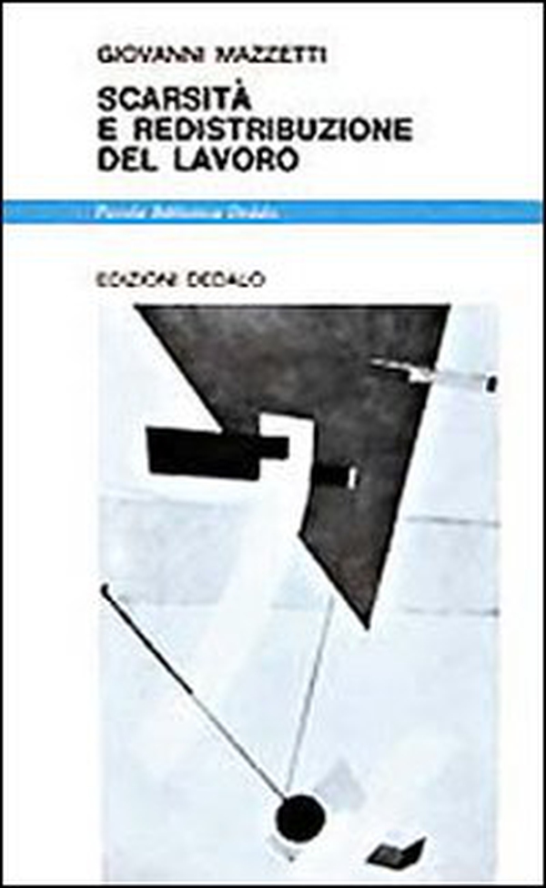 Scarsità e redistribuzione del lavoro - Librerie.coop Scarsità e redistribuzione del lavoro - Librerie.coop