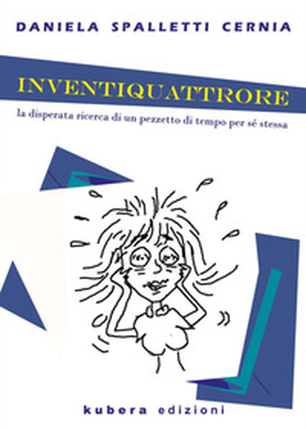 Inventiquattrore. La disperata ricerca di un pezzetto di tempo per sé stessa - Librerie.coop Inventiquattrore. La disperata ricerca di un pezzetto di tempo per sé stessa - Librerie.coop