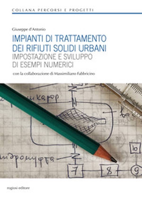 Impianti di trattamento dei rifiuti solidi urbani. Impostazione e sviluppo di esempi numerici - Librerie.coop Impianti di trattamento dei rifiuti solidi urbani. Impostazione e sviluppo di esempi numerici - Librerie.coop