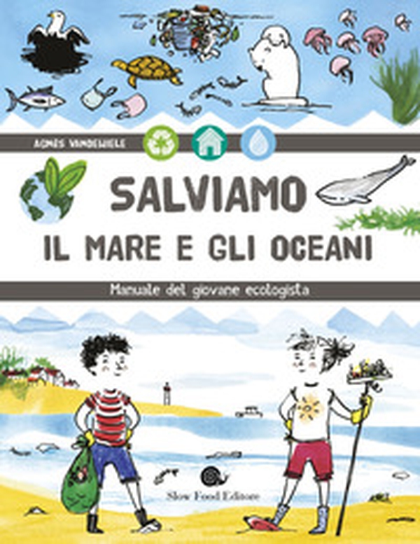 Salviamo il mare e gli oceani. Manuale del giovane ecologista - Librerie.coop Salviamo il mare e gli oceani. Manuale del giovane ecologista - Librerie.coop