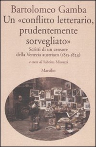 Un «conflitto letterario, prudentemente sorvegliato». Scritti di un censore della Venezia austriaca (1815-1824) - Librerie.coop