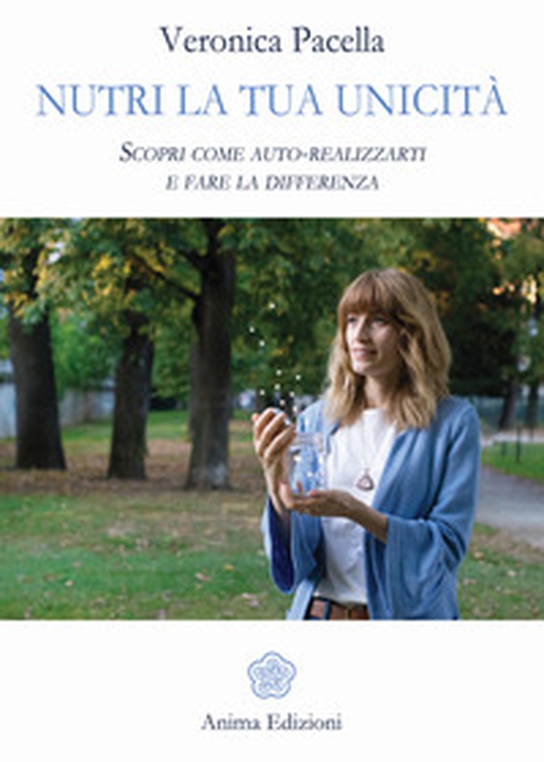 Nutri la tua unicità. Scopri come auto-realizzarti e fare la differenza - Librerie.coop Nutri la tua unicità. Scopri come auto-realizzarti e fare la differenza - Librerie.coop