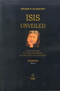 Isis unveiled. A master-key to he mysteries of ancient and modern. Science - Librerie.coop