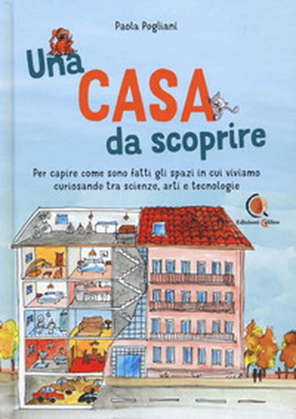 Una casa da scoprire. Per capire come sono fatti gli spazi in cui viviamo curiosando tra scienza, arti e tecnologie - Librerie.coop Una casa da scoprire. Per capire come sono fatti gli spazi in cui viviamo curiosando tra scienza, arti e tecnologie - Librerie.coop