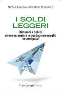 I soldi leggeri. Eliminare i debiti, vivere essenziale e guadagnare meglio in sette passi - Librerie.coop