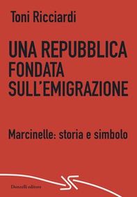 Una repubblica fondata sull'emigrazione. Marcinelle: storia e simbolo - Librerie.coop