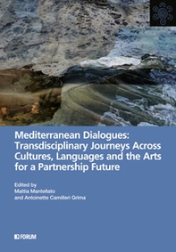 Mediterranean dialogues: transdisciplinary journeys across cultures, languages and the arts for a partnership future - Librerie.coop