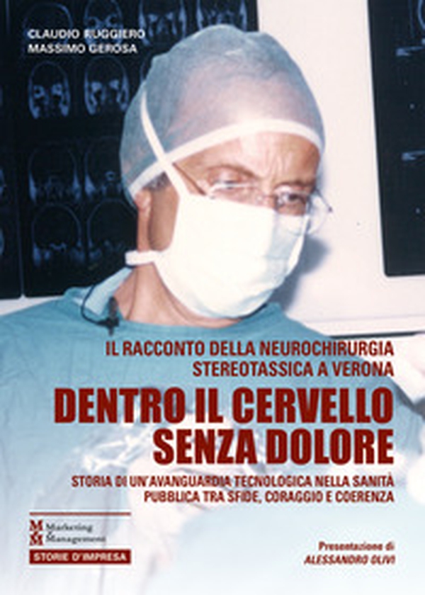 Dentro il cervello senza dolore. Storia di un'avanguardia tecnologica nella sanità pubblica tra sfide, coraggio e coerenza - Librerie.coop Dentro il cervello senza dolore. Storia di un'avanguardia tecnologica nella sanità pubblica tra sfide, coraggio e coerenza - Librerie.coop