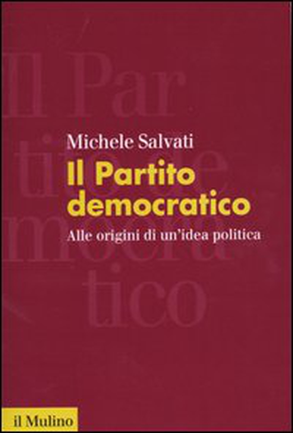 Il Partito democratico. Alle origini di un'idea politica - Librerie.coop Il Partito democratico. Alle origini di un'idea politica - Librerie.coop