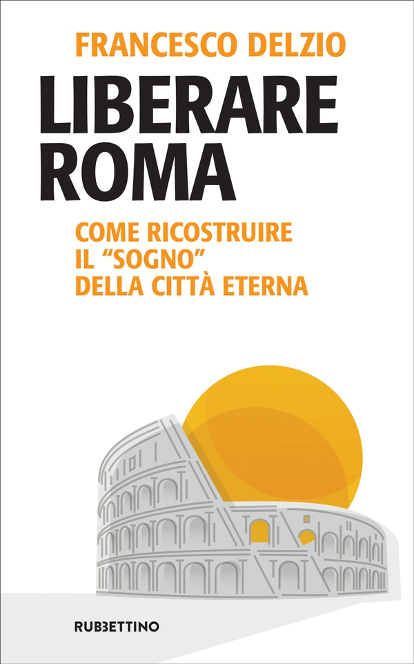 Liberare Roma - Librerie.coop Liberare Roma - Librerie.coop
