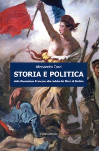 Storia e politica. Dalla Rivoluzione francese alla caduta del muro di Berlino - Librerie.coop Storia e politica. Dalla Rivoluzione francese alla caduta del muro di Berlino - Librerie.coop