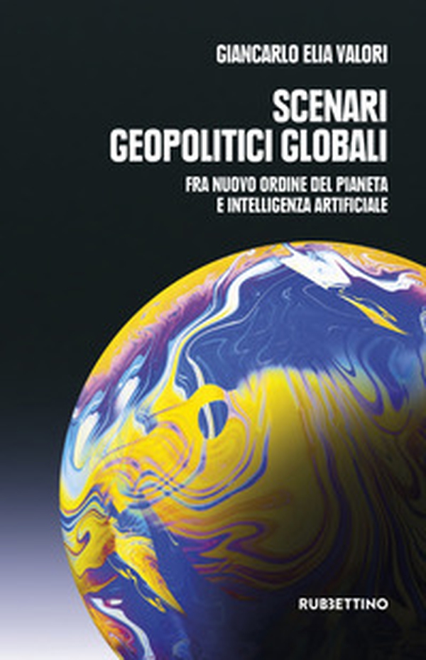 Scenari geopolitici globali. Fra un nuovo ordine del pianeta e intelligenza artificiale - Librerie.coop Scenari geopolitici globali. Fra un nuovo ordine del pianeta e intelligenza artificiale - Librerie.coop