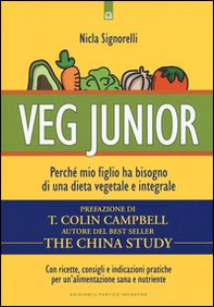 Veg junior. Perché mio figlio ha bisogno di una dieta vegetale e integrale - Librerie.coop Veg junior. Perché mio figlio ha bisogno di una dieta vegetale e integrale - Librerie.coop