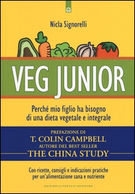 Veg junior. Perché mio figlio ha bisogno di una dieta vegetale e integrale - Librerie.coop