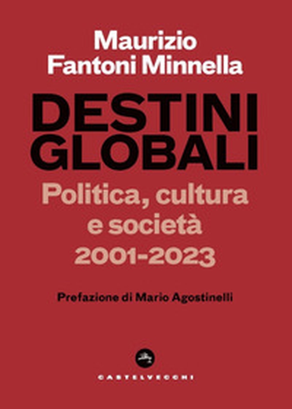 Destini globali. Politica, cultura e società 2001-2023 - Librerie.coop Destini globali. Politica, cultura e società 2001-2023 - Librerie.coop