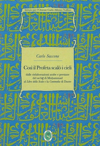 Così il Profeta scalò i cieli. Dalle rielaborazioni arabe e persiane del «mi'rag» di Muhammad al «Libro della Scala» e la «Commedia» di Dante - Librerie.coop