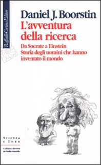 L'avventura della ricerca. Da Socrate a Einstein. Storia degli uomini che hanno inventato il mondo - Librerie.coop
