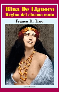 Rina De Liguoro regina del cinema muto - Librerie.coop