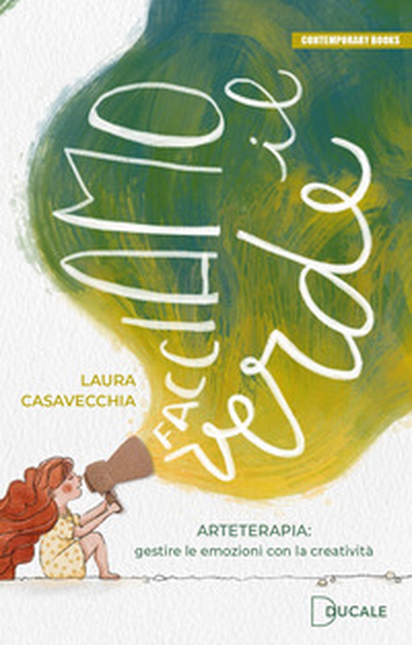 Facciamo il verde. Arteterapia: gestire le emozioni con la creatività - Librerie.coop Facciamo il verde. Arteterapia: gestire le emozioni con la creatività - Librerie.coop